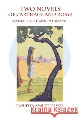 Two Novels of Carthage & Rome: Nabala & the Figure in the Sand Jaquelin Ambler Caskie Jasper Burns 9781496005946 Createspace - książka