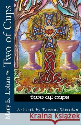 Two of Cups: A New York Poet in Galway Mary E. Lohan Thomas Sheridan 9781479286034 Createspace - książka