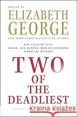 Two of the Deadliest: New Tales of Lust, Greed, and Murder from Outstanding Women of Mystery Elizabeth George 9780061350344 Harper Paperbacks - książka