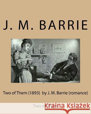 Two of Them (1893) by J. M. Barrie (romance) Barrie, James Matthew 9781530766031 Createspace Independent Publishing Platform - książka