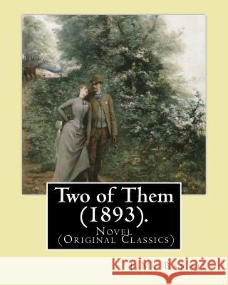 Two of Them (1893). By: J.M. Barrie (illustrated): Novel (Original Classics) Barrie, James Matthew 9781542954389 Createspace Independent Publishing Platform - książka