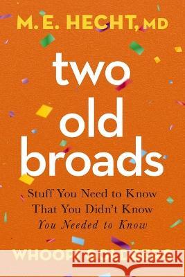 Two Old Broads: Stuff You Need to Know That You Didn't Know You Needed to Know M. E. Hecht Whoopi Goldberg Tamela Rich 9780785245124 Harper Horizon - książka