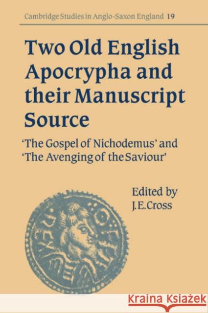 Two Old English Apocrypha and Their Manuscript Source: The Gospel of Nichodemus and the Avenging of the Saviour Cross, J. E. 9780521033541 Cambridge University Press - książka