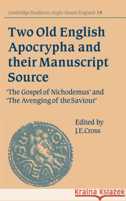 Two Old English Apocrypha and Their Manuscript Source: The Gospel of Nichodemus and the Avenging of the Saviour Cross, J. E. 9780521561945 CAMBRIDGE UNIVERSITY PRESS - książka