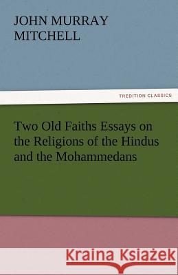 Two Old Faiths Essays on the Religions of the Hindus and the Mohammedans J. Murray (John Murray) Mitchell   9783842483019 tredition GmbH - książka