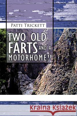 Two Old Farts and a Motorhome!! Trickett, Patti 9781467883146 Authorhouse - książka