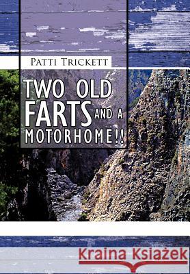 Two Old Farts and a Motorhome!! Trickett, Patti 9781467883153 Authorhouse - książka