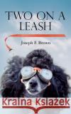 Two On A Leash Brown, Joseph F. 9781512040036 Createspace