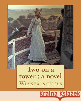 Two on a tower: a novel By: Thomas Hardy: Wessex novels Hardy, Thomas 9781543127331 Createspace Independent Publishing Platform - książka