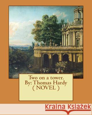 Two on a tower. By: Thomas Hardy ( NOVEL ) Hardy, Thomas 9781544690735 Createspace Independent Publishing Platform - książka