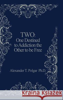 Two: One Destined to Addiction the Other to be Free Alex T. Polgar 9780973038934 Sandriam Publications Inc - książka