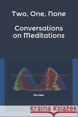 Two, One, None: Conversations on Meditations Toru Sato 9781726662703 Independently Published - książka