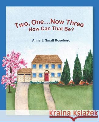 Two, One, Now Three: How Can That Be? Anna J Small Roseboro 9798834308010 Independently Published - książka