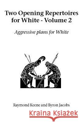 Two Opening Repertoires for White: Aggressive Plans for White: Vol 2 Raymond Keene, Byron Jacobs 9781843821106 Zeticula Ltd - książka