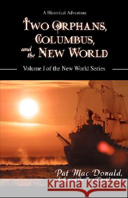 Two Orphans, Columbus, and the New World: Volume I of the New World Series Mac Donald, Pat 9780595465859 iUniverse - książka