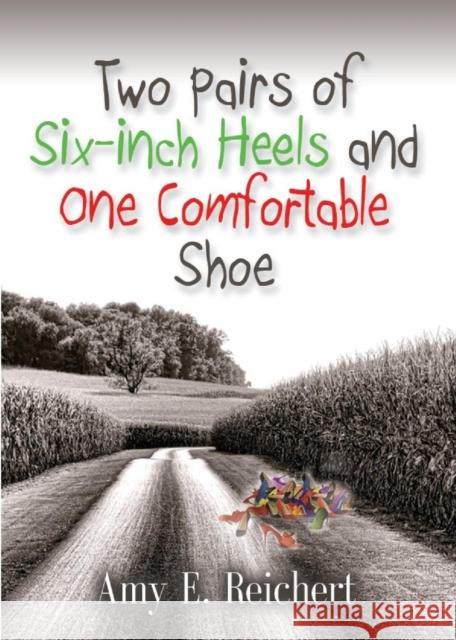 Two Pairs of Six-Inch Heels and One Comfortable Shoe Amy E. Reichert 9781632633637 Booklocker.com - książka