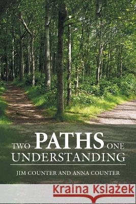 Two Paths, One Understanding Jim Counter, Anna Counter 9781982219109 Balboa Press - książka