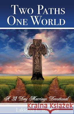 Two Paths, One World: 31 Day Marriage Devotional Lakiesha L. Townsel Wendi Huntley Antoine Johnson 9781451536928 Createspace - książka