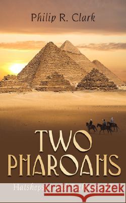 Two Pharoahs: Hatshepsut and Tuthmose III Clark, Philip R. 9781434344205 Authorhouse - książka