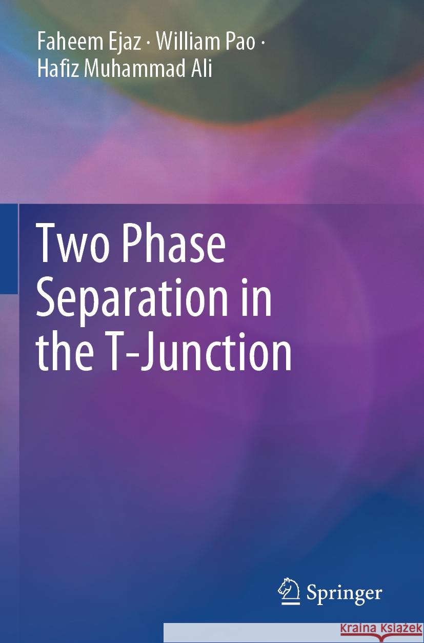 Two Phase Separation in the T-Junction Faheem Ejaz, William Pao, Hafiz Muhammad Ali 9789819993567 Springer Verlag, Singapore - książka