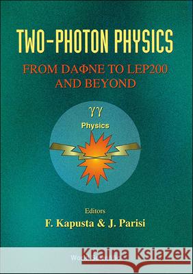 Two-photon Physics: From DaΦne To Lep200 And Beyond F Kapusta, J Parisi 9789810218904 World Scientific (RJ) - książka