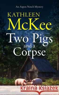 Two Pigs and a Corpse Kathleen McKee 9781036714765 Vinci Books Ltd - książka