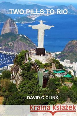 Two Pills to Rio MR David C. Clink Mrs Karen a. Clink 9781514165669 Createspace - książka