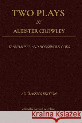 Two Plays by Aleister Crowley: Tannh?user and Household Gods Richard Leighland Aleister Crowley 9781947035621 AZ Entertainment Group LLC - książka