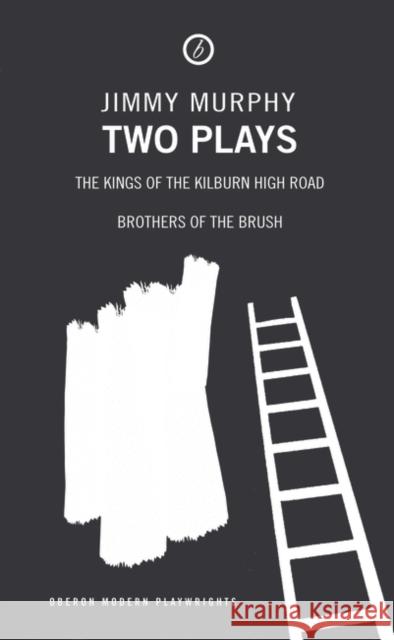 Two Plays: The Kings of the Kilburn High Road/Brothers of the Brush Jimmy Murphy 9781840021844  - książka