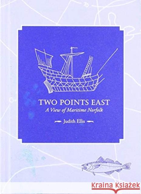 Two Points East: A View of Maritime Norfolk Judith Ellis   9781999783907 Red Herring Publishing - książka