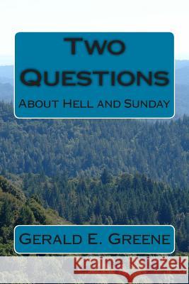 Two Questions: Hell and Sunday MR Gerald E. Greene 9781495427688 Createspace - książka