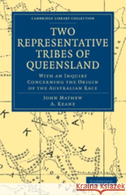 Two Representative Tribes of Queensland: With an Inquiry Concerning the Origin of the Australian Race Mathew, John 9781108009287 Cambridge University Press - książka