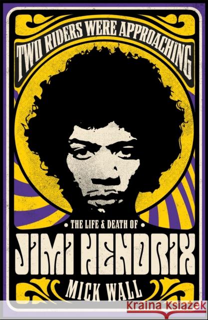 Two Riders Were Approaching: The Life & Death of Jimi Hendrix Mick Wall 9781409160311 Orion Publishing Co - książka