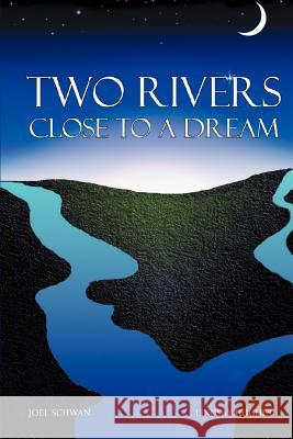 Two Rivers Close To A Dream Joel Schwan Lindsay Hughes 9780595381715 iUniverse - książka