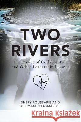 Two Rivers: The Power of Collaboration Shery Roussarie Kelly Macken-Marble  9781960146199 Warren Publishing, Inc - książka