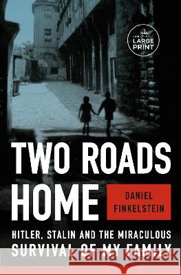 Two Roads Home: Hitler, Stalin, and the Miraculous Survival of My Family Daniel Finkelstein 9780593793060 Random House Large Print Publishing - książka