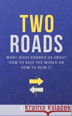 Two Roads: What Jesus showed us about how to save the world or how to ruin it Ben Eames 9780648920922 Ben Eames - książka