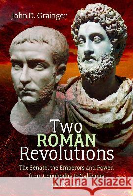Two Roman Revolutions: The Senate, the Emperors and Power, from Commodus to Gallienus (AD 180-260) John D. Grainger 9781399037181 Pen and Sword History - książka