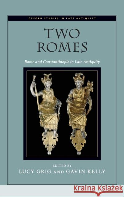 Two Romes: Rome and Constantinople in Late Antiquity Lucy Grig 9780199739400  - książka