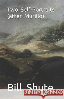 Two Self-Portraits (after Murillo) Bill Shute 9798705291731 Independently Published - książka