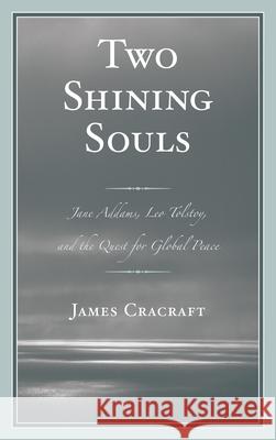 Two Shining Souls: Jane Addams, Leo Tolstoy, and the Quest for Global Peace Cracraft, James 9780739174500 Lexington Books - książka