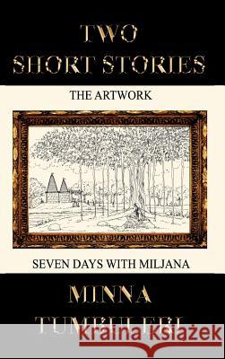 Two Short Stories: The Artwork and Seven Days with Miljana Tumbuleri, Minna 9781467026994 Authorhouse - książka