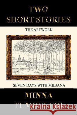 Two Short Stories: The Artwork and Seven Days with Miljana Tumbuleri, Minna 9781467027007 Authorhouse - książka