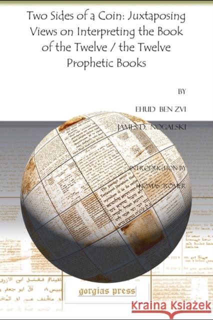 Two Sides of a Coin: Juxtaposing Views on Interpreting the Book of the Twelve / the Twelve Prophetic Books James D. Nogalski, Thomas Römer, Ehud Ben Zvi 9781607243038 Gorgias Press - książka