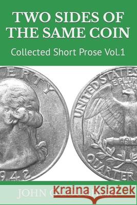 Two Sides of the Same Coin: Collected Short Prose Vol.1 John O'Loughlin 9781518618963 Createspace - książka