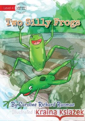 Two Silly Frogs Caroline Richard Raomae, Jhunnny Moralde 9781922647719 Library for All - książka
