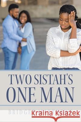 Two Sistah's One Man Bridget Matthews 9781664168268 Xlibris Us - książka