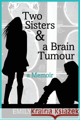 Two Sisters and a Brain Tumour Emily J. Maurits 9780645252705 Daughters of Love & Light - książka