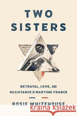 Two Sisters: Betrayal, Love, and Resistance in Wartime France Rosie Whitehouse 9781454954293 Union Square & Co. - książka