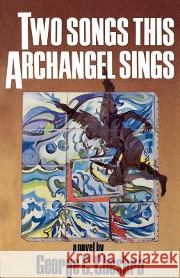 Two Songs This Archangel Sings George C. Chesbro 9780967450308 Apache Beach Publications - książka